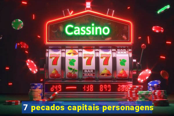 7 pecados capitais personagens