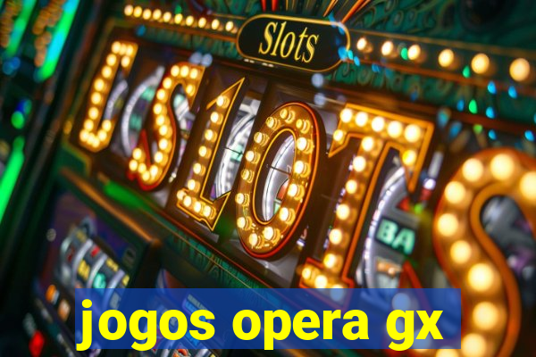 jogos opera gx