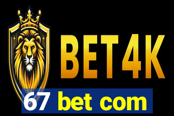 67 bet com