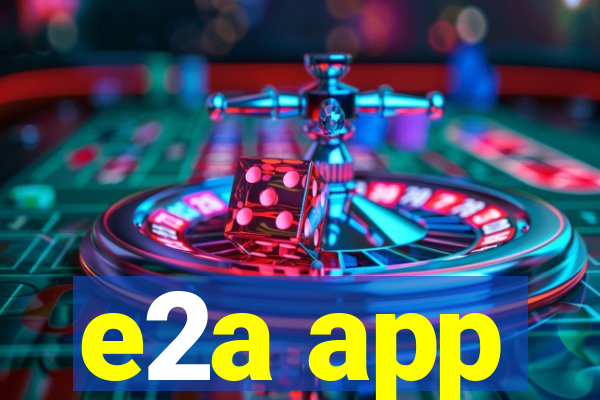 e2a app