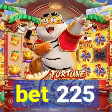 bet 225