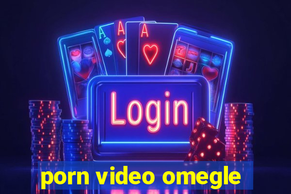 porn video omegle