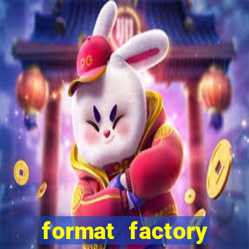 format factory windows 7