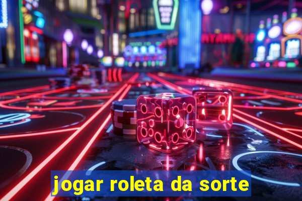 jogar roleta da sorte