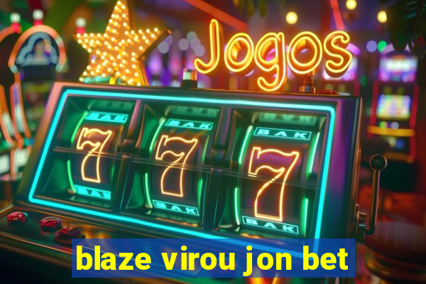 blaze virou jon bet