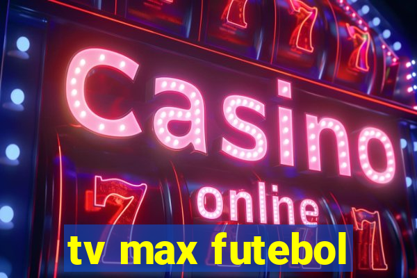 tv max futebol