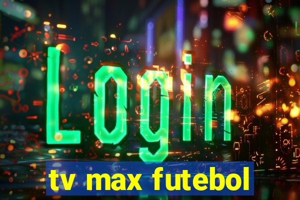 tv max futebol