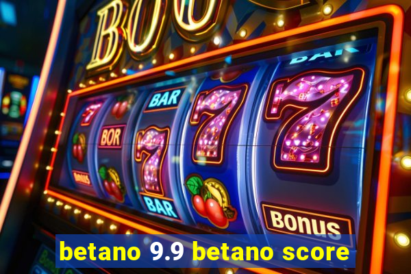 betano 9.9 betano score