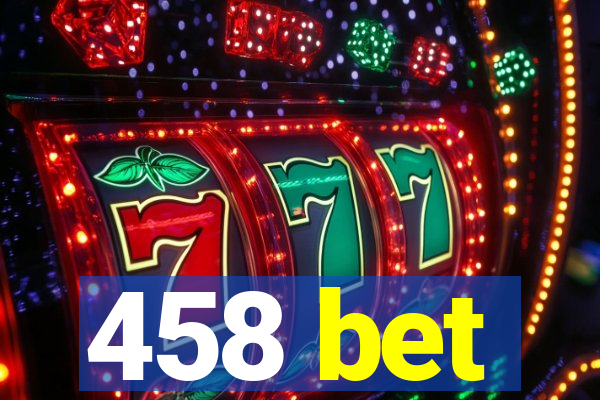 458 bet