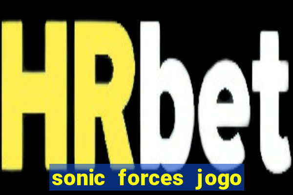 sonic forces jogo de corrida dinheiro infinito