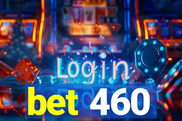 bet 460