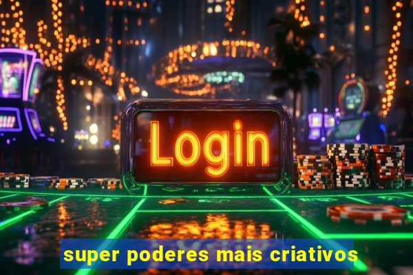 super poderes mais criativos