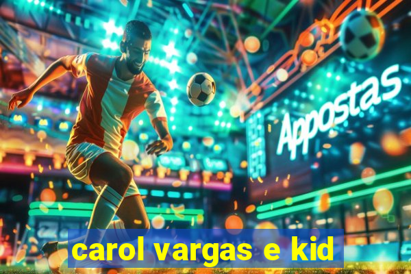 carol vargas e kid