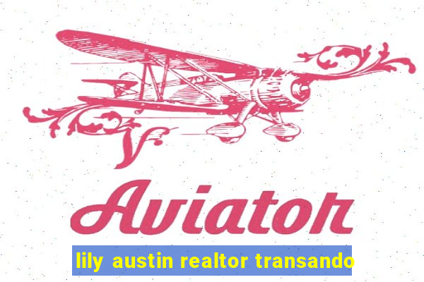 lily austin realtor transando