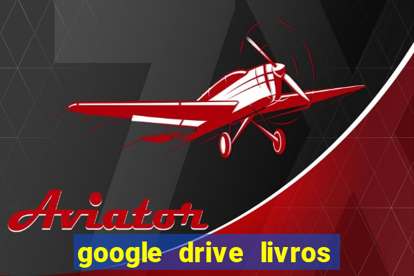 google drive livros pdf grátis