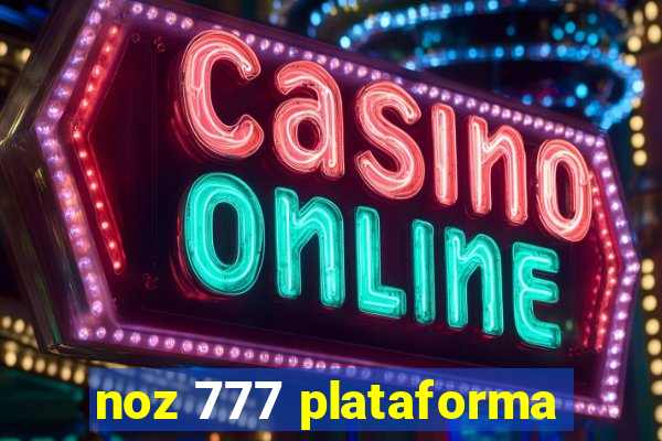 noz 777 plataforma