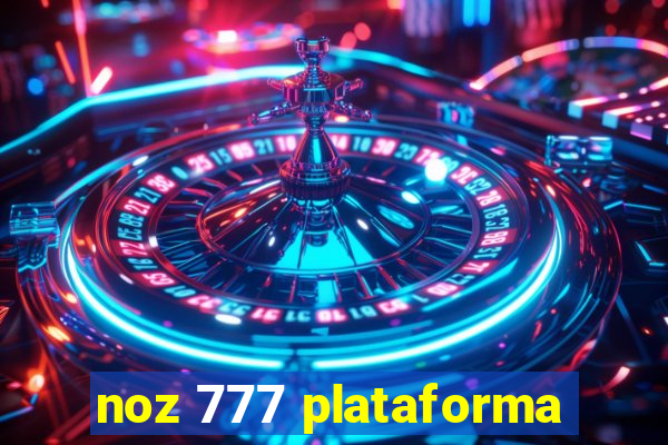 noz 777 plataforma