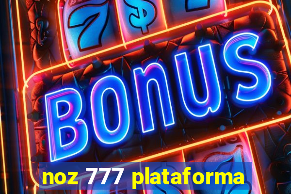 noz 777 plataforma