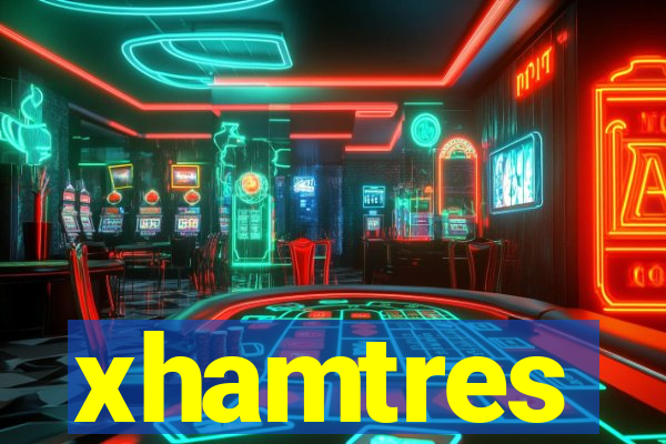 xhamtres