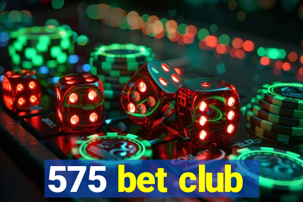 575 bet club