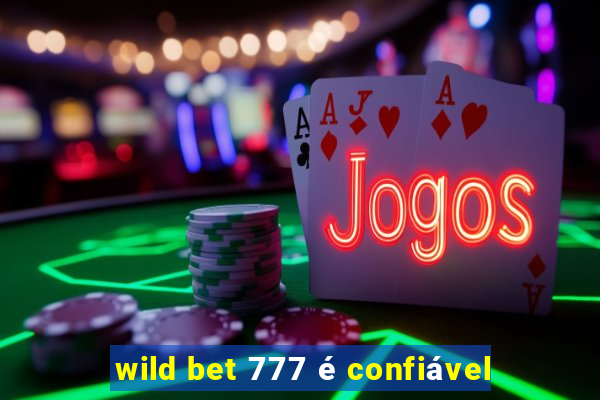 wild bet 777 é confiável