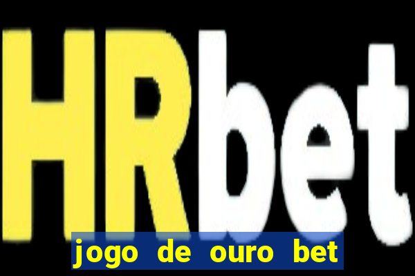 jogo de ouro bet codigo promocional