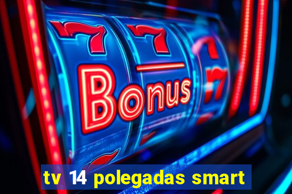 tv 14 polegadas smart