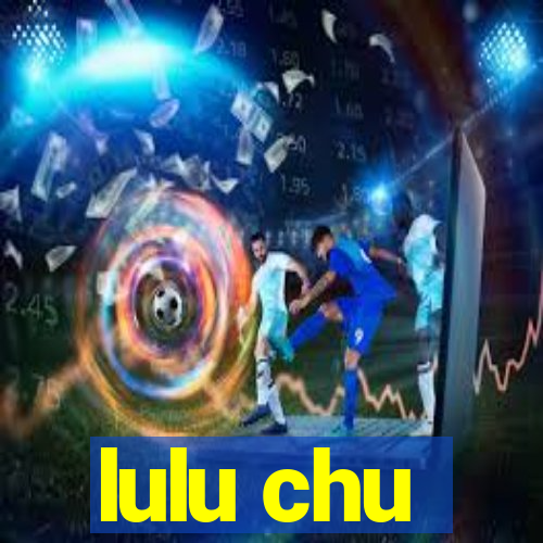 lulu chu