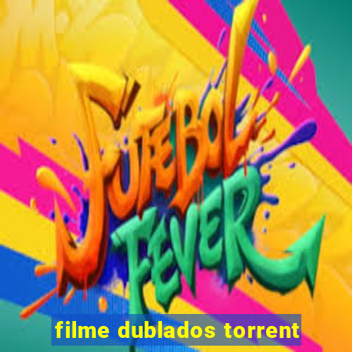 filme dublados torrent