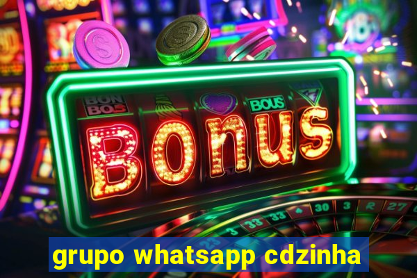 grupo whatsapp cdzinha