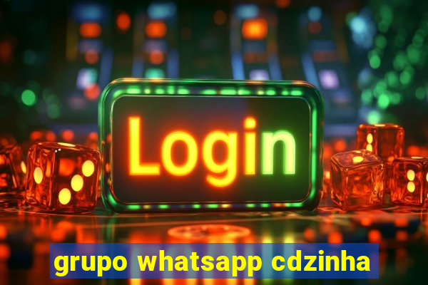 grupo whatsapp cdzinha