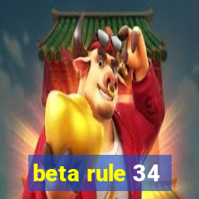 beta rule 34