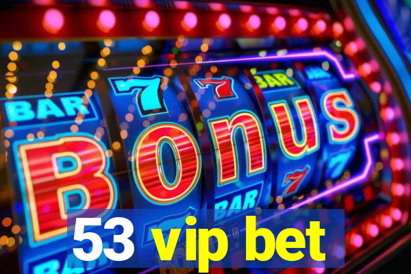 53 vip bet