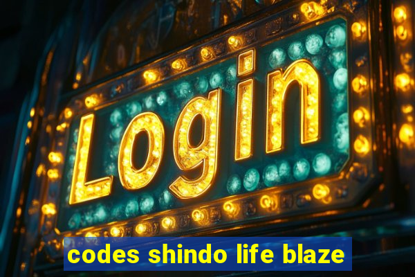 codes shindo life blaze