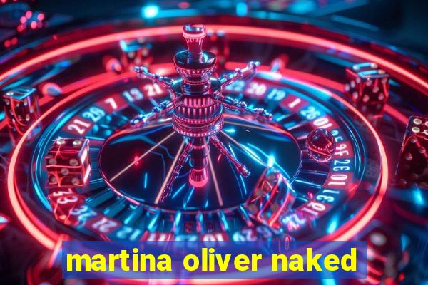 martina oliver naked