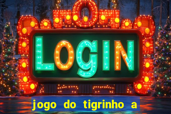 jogo do tigrinho a partir de r$ 1