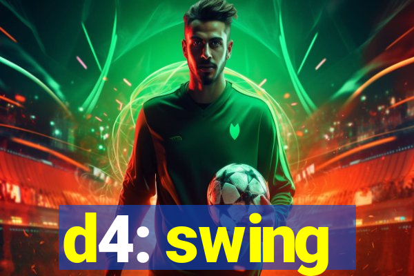 d4: swing