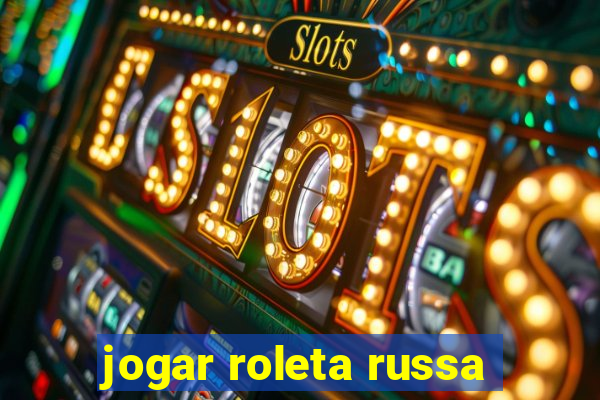 jogar roleta russa