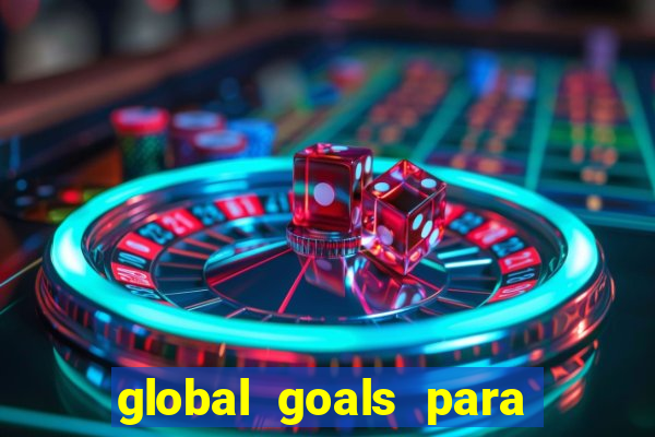 global goals para que serve