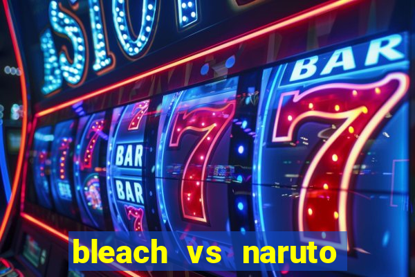 bleach vs naruto 2.6 jogos de luta