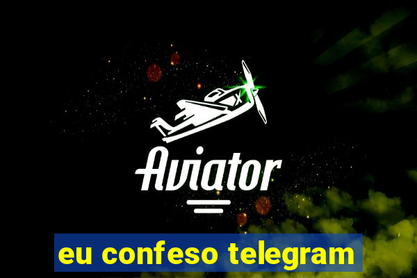 eu confeso telegram