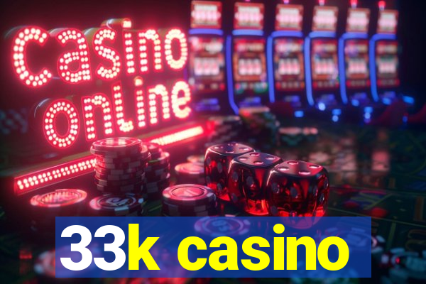 33k casino