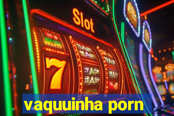 vaquuinha porn