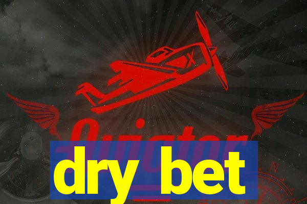 dry bet