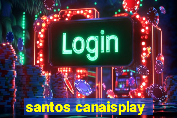 santos canaisplay