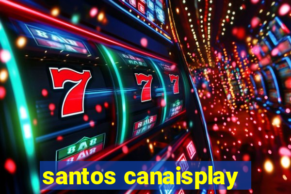 santos canaisplay