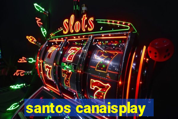 santos canaisplay