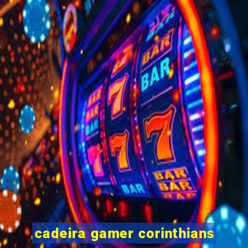 cadeira gamer corinthians