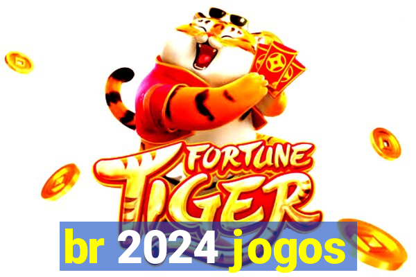 br 2024 jogos