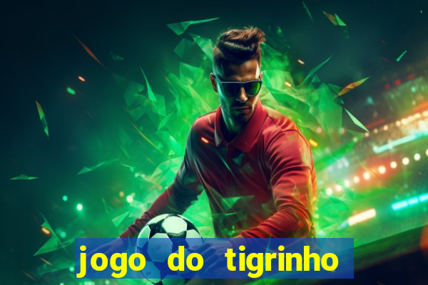 jogo do tigrinho plataforma nova